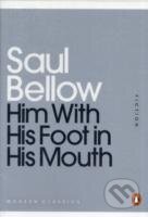 Kniha: Him with his foot in His Mouth (Saul Bellow). Penguin Books, 2011 Kniha: Him with his foot in His Mouth (Saul Bellow). Penguin Books, 2011