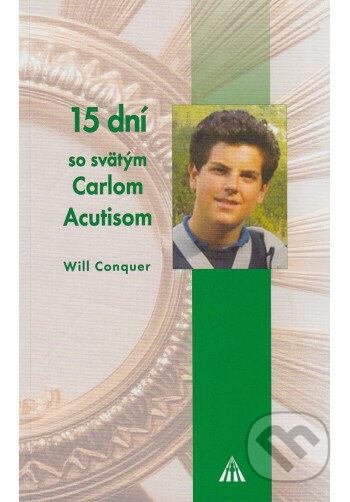 Kniha: 15 dní so svätým Carlom Acutisom (Will Conquer). Lúč, 2025 Kniha: 15 dní so svätým Carlom Acutisom (Will Conquer). Lúč, 2025