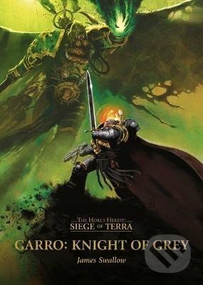 Kniha: Garro: Knight of Grey (James Swallow). Games Workshop, 2023 Kniha: Garro: Knight of Grey (James Swallow). Games Workshop, 2023