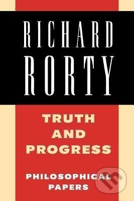 Kniha: Truth and Progress (Richard Rorty). Cambridge University Press, 1998 Kniha: Truth and Progress (Richard Rorty). Cambridge University Press, 1998