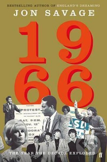 Kniha: 1966 : The Year the Decade Exploded (Jon Savage). Faber and Faber, 2016 Kniha: 1966 : The Year the Decade Exploded (Jon Savage). Faber and Faber, 2016