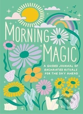 Kniha: Morning Magic: A Guided Journal of Enchanted Rituals for the Day Ahead (Mikaila Adriance). Running, 2023 Kniha: Morning Magic: A Guided Journal of Enchanted Rituals for the Day Ahead (Mikaila Adriance). Running, 2023