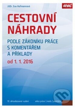 Kniha: Cestovní náhrady podle zákoníku práce s komentářem a příklady od 1. 1. 2016 (Eva Hofmannová). ANAG, 2016 Kniha: Cestovní náhrady podle zákoníku práce s komentářem a příklady od 1. 1. 2016 (Eva Hofmannová). ANAG, 2016