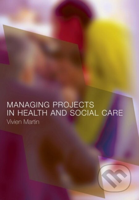 Kniha: Managing Projects in Health and Social Care (Vivien Martin). Routledge, 2002 Kniha: Managing Projects in Health and Social Care (Vivien Martin). Routledge, 2002