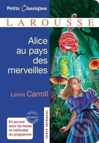 Kniha: Alice au pays des merveilles (Lewis Carroll). Larousse, 2012 Kniha: Alice au pays des merveilles (Lewis Carroll). Larousse, 2012