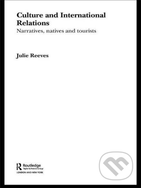 Kniha: Culture and International Relations (Julie Reeves). Routledge, 2007 Kniha: Culture and International Relations (Julie Reeves). Routledge, 2007