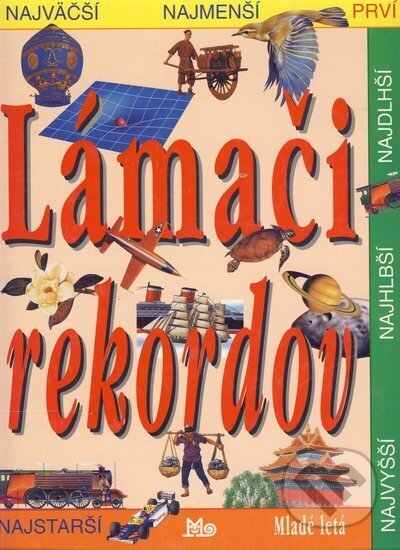 Kniha: Lámači rekordov (neuvedený autor). Slovenské pedagogické nakladateľstvo - Mladé letá, 1999 Kniha: Lámači rekordov (neuvedený autor). Slovenské pedagogické nakladateľstvo - Mladé letá, 1999
