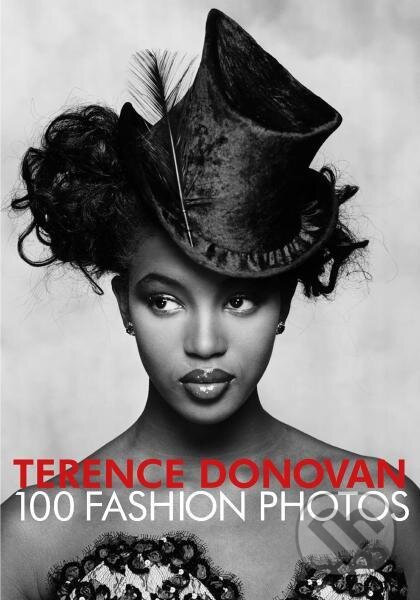 Kniha: Terence Donovan: 100 Fashion Photos (David Hillman, Diana Donovan, Robin Muir a Terence Donovan). , 2021 Kniha: Terence Donovan: 100 Fashion Photos (David Hillman, Diana Donovan, Robin Muir a Terence Donovan). , 2021