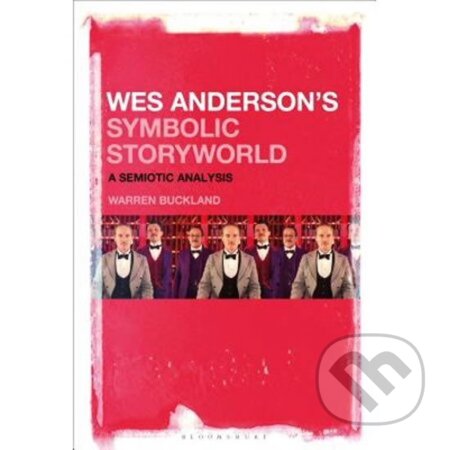 Kniha: Wes Anderson´s Symbolic Storyworld: A Semiotic Analysis (Warren Buckland). Bloomsbury, 2018 Kniha: Wes Anderson´s Symbolic Storyworld: A Semiotic Analysis (Warren Buckland). Bloomsbury, 2018