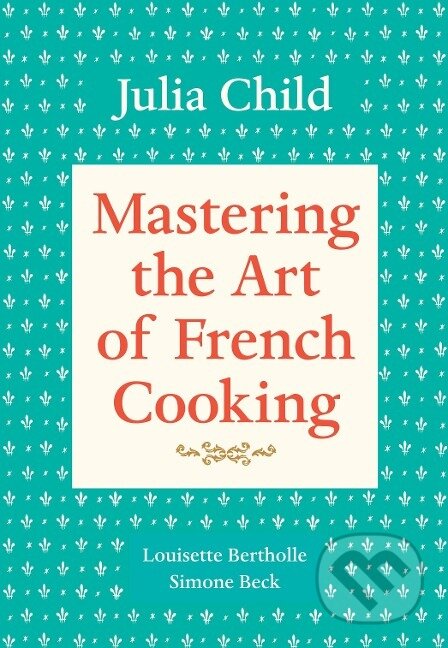 Kniha: Mastering the Art of French Cooking, Volume 1 (Julia Child). Random House, 1983 Kniha: Mastering the Art of French Cooking, Volume 1 (Julia Child). Random House, 1983