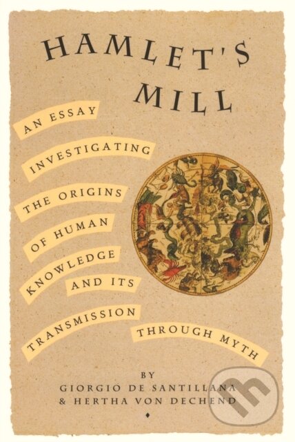 Kniha: Hamlet's Mill (Giorgio De Santillana a Hertha Von Dechend). Independently Published, 2015 Kniha: Hamlet's Mill (Giorgio De Santillana a Hertha Von Dechend). Independently Published, 2015