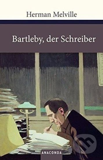 Kniha: Bartleby, der Schreiber (Herman Melville). Anaconda, 2010 Kniha: Bartleby, der Schreiber (Herman Melville). Anaconda, 2010