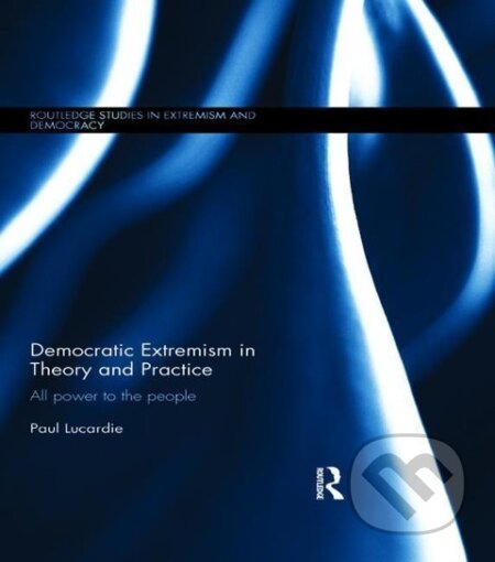 Kniha: Democratic Extremism in Theory and Practice (Paul Lucardie). Routledge, 2016 Kniha: Democratic Extremism in Theory and Practice (Paul Lucardie). Routledge, 2016
