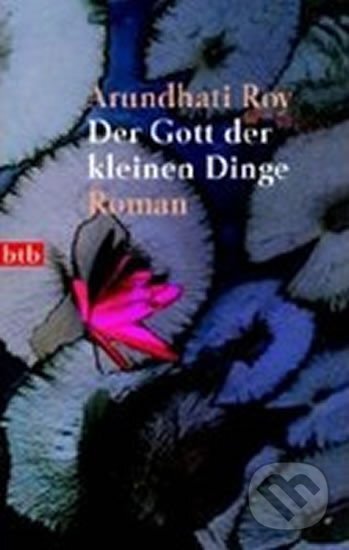 Kniha: Der Gott der kleinen Dinge (Arundhati Roy). btb, 2001 Kniha: Der Gott der kleinen Dinge (Arundhati Roy). btb, 2001