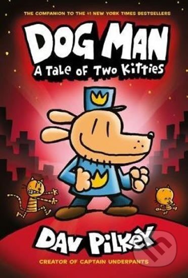 Kniha: Dog Man 3 - A Tale of Two Kitties (Dav Pilkey). Scholastic, 2017 Kniha: Dog Man 3 - A Tale of Two Kitties (Dav Pilkey). Scholastic, 2017
