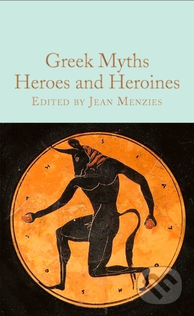 Kniha: Greek Myths: Heroes and Heroines (Jean Menzies). Pan Macmillan, 2023 Kniha: Greek Myths: Heroes and Heroines (Jean Menzies). Pan Macmillan, 2023