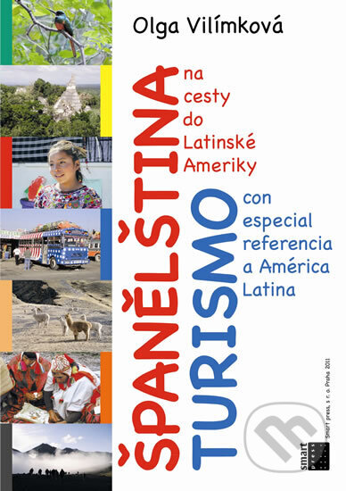 Kniha: Španělština na cesty do Latinské Ameriky (Olga Vilímková). Smart Press, 2012 Kniha: Španělština na cesty do Latinské Ameriky (Olga Vilímková). Smart Press, 2012