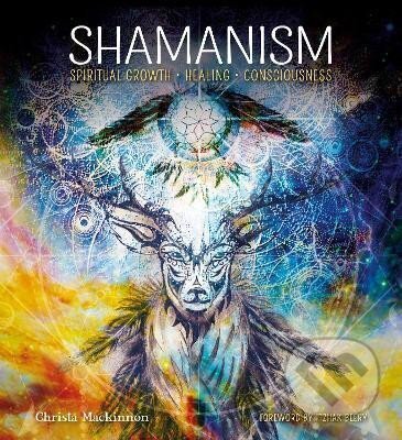 Kniha: Shamanism: Spiritual Growth, Healing, Consciousness (Christa Mackinnon). Flame Tree Publishing, 2020 Kniha: Shamanism: Spiritual Growth, Healing, Consciousness (Christa Mackinnon). Flame Tree Publishing, 2020