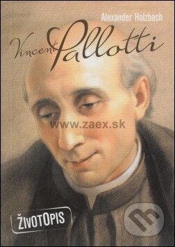 Kniha: Vincent Pallotti - životopis (Alexnader Holzbach). Pallotíni Kniha: Vincent Pallotti - životopis (Alexnader Holzbach). Pallotíni
