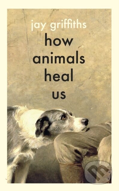Kniha: How Animals Heal Us (Jay Griffiths). Penguin Books, 2025 Kniha: How Animals Heal Us (Jay Griffiths). Penguin Books, 2025