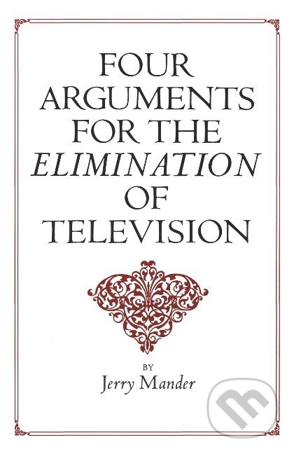 Kniha: Four Arguments for the Elimination of Television (Jerry Mander). , 1978 Kniha: Four Arguments for the Elimination of Television (Jerry Mander). , 1978
