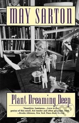 Kniha: Plant Dreaming Deep (May Sarton). W. W. Norton & Company, 1996 Kniha: Plant Dreaming Deep (May Sarton). W. W. Norton & Company, 1996