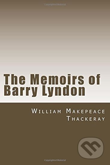 Kniha: The Memoirs of Barry Lyndon (Makepeace William Thackeray). , 2017 Kniha: The Memoirs of Barry Lyndon (Makepeace William Thackeray). , 2017
