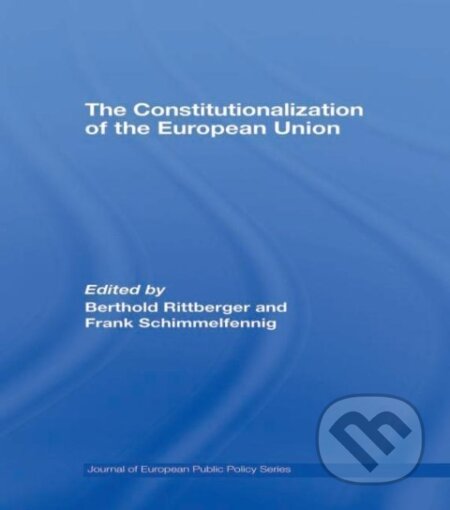 Kniha: The Constitutionalization of the European Union (Berthold Rittberger). Routledge, 2009 Kniha: The Constitutionalization of the European Union (Berthold Rittberger). Routledge, 2009