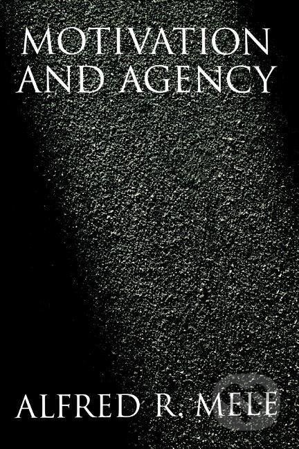 Kniha: Motivation and Agency (Alfred R. Mele). Oxford University Press, 2005 Kniha: Motivation and Agency (Alfred R. Mele). Oxford University Press, 2005