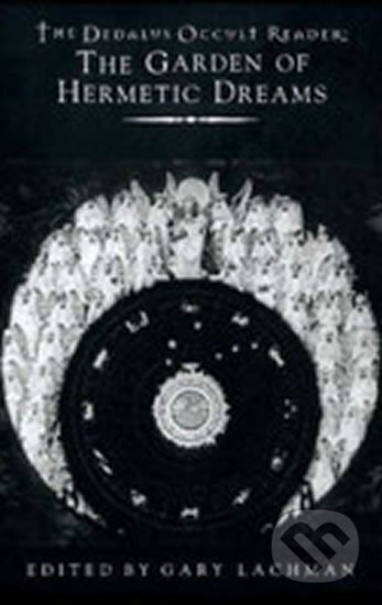 Kniha: The Dedalus Occult Reader - The Garden of Hermetic Dreams (Gary Lachman). Dedalus Kniha: The Dedalus Occult Reader - The Garden of Hermetic Dreams (Gary Lachman). Dedalus