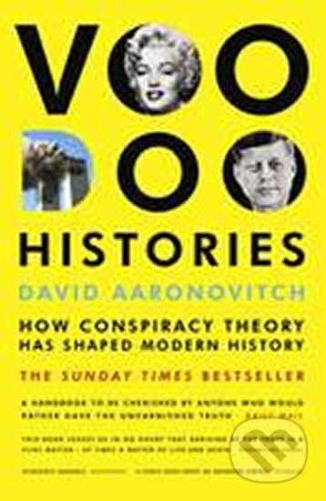 Kniha: Voodoo Histories : How Conspiracy Theory Has Shaped Modern History (David Aaronovitch). Vintage Books, 2010 Kniha: Voodoo Histories : How Conspiracy Theory Has Shaped Modern History (David Aaronovitch). Vintage Books, 2010