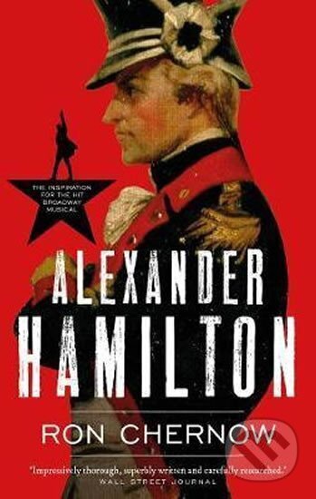 Kniha: Alexander Hamilton (Ron Chernow). Head of Zeus, 2017 Kniha: Alexander Hamilton (Ron Chernow). Head of Zeus, 2017