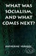 Kniha: What Was Socialism, and What Comes Next? (Katherine Verdery). Princeton University Press, 1996 Kniha: What Was Socialism, and What Comes Next? (Katherine Verdery). Princeton University Press, 1996