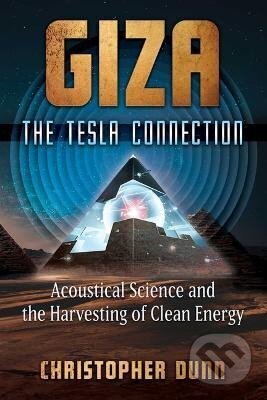 Kniha: Giza: The Tesla Connection: Acoustical Science and the Harvesting of Clean Energy (Christopher Dunn). HarperCollins, 2024 Kniha: Giza: The Tesla Connection: Acoustical Science and the Harvesting of Clean Energy (Christopher Dunn). HarperCollins, 2024
