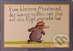 Kniha: Vom kleinen Maulwurf, der wissen wollte, wer ihm auf den Kopf gemacht hat (Papp-Ausgabe) (Werner Holzwarth). , 2001 Kniha: Vom kleinen Maulwurf, der wissen wollte, wer ihm auf den Kopf gemacht hat (Papp-Ausgabe) (Werner Holzwarth). , 2001