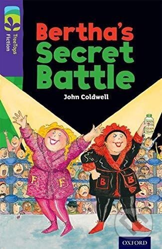 Kniha: Oxford Reading Tree TreeTops Fiction 11 Bertha´s Secret Battle (John Coldwell). Oxford University Press, 2014 Kniha: Oxford Reading Tree TreeTops Fiction 11 Bertha´s Secret Battle (John Coldwell). Oxford University Press, 2014
