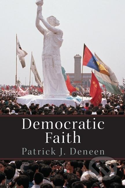 Kniha: Democratic Faith (Patrick Deneen). Princeton University Press, 2014 Kniha: Democratic Faith (Patrick Deneen). Princeton University Press, 2014