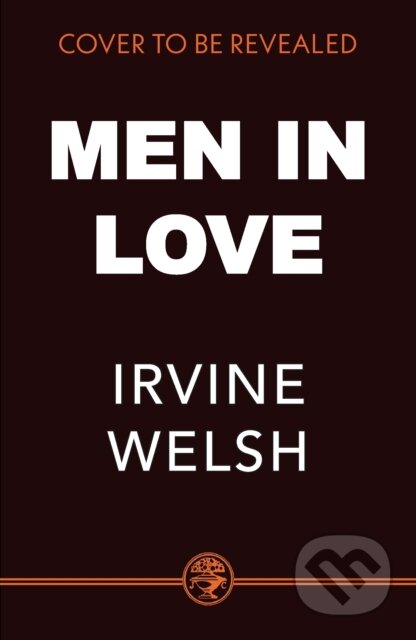 Kniha: Men in Love (Irvine Welsh). Jonathan Cape, 2025 Kniha: Men in Love (Irvine Welsh). Jonathan Cape, 2025