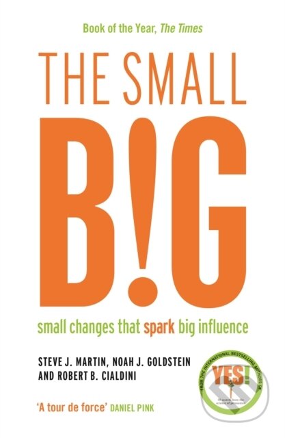 Kniha: The small BIG (Noah Goldstein, Steve J. Martin a Professor Robert B. Cialdini). Profile Books, 2015 Kniha: The small BIG (Noah Goldstein, Steve J. Martin a Professor Robert B. Cialdini). Profile Books, 2015