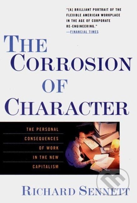 Kniha: The Corrosion of Character (Richard Sennett). , 2000 Kniha: The Corrosion of Character (Richard Sennett). , 2000