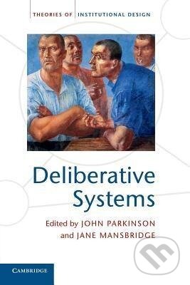 Kniha: Deliberative Systems (John Parkinson). Cambridge University Press, 2013 Kniha: Deliberative Systems (John Parkinson). Cambridge University Press, 2013