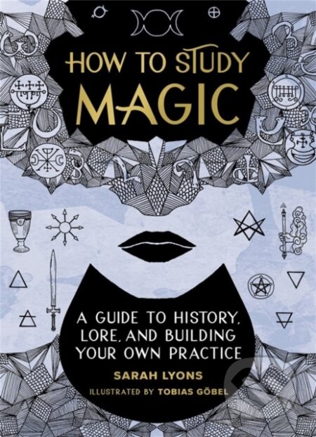 Kniha: How to Study Magic (Sarah Lyons). Running Press Adult, 2022 Kniha: How to Study Magic (Sarah Lyons). Running Press Adult, 2022