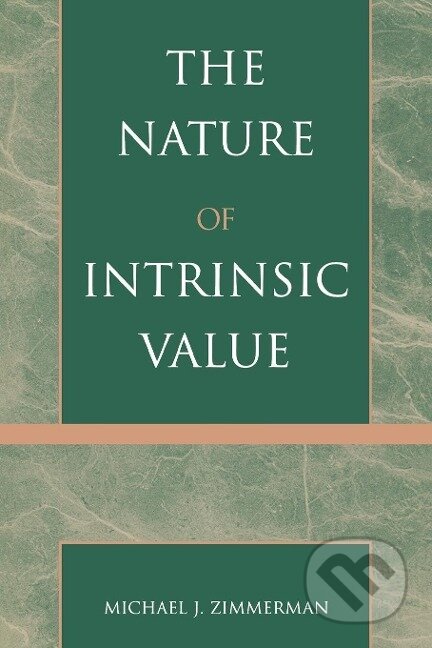Kniha: The Nature of Intrinsic Value (Michael J. Zimmerman). Rowman & Littlefield, 2001 Kniha: The Nature of Intrinsic Value (Michael J. Zimmerman). Rowman & Littlefield, 2001