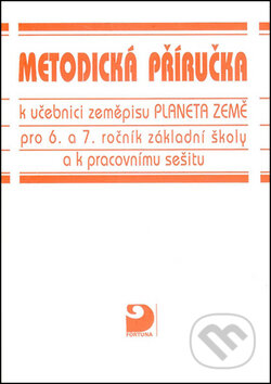 Kniha: Metodická příručka k učebnici zeměpisu Planeta Země (Šárka Brychtová). Fortuna Kniha: Metodická příručka k učebnici zeměpisu Planeta Země (Šárka Brychtová). Fortuna