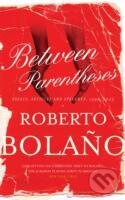 Kniha: Between Parentheses (Roberto Bolano). Picador, 2012 Kniha: Between Parentheses (Roberto Bolano). Picador, 2012