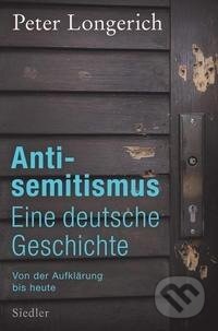 Kniha: Antisemitismus: Eine deutsche Geschichte (Peter Longerich). Siedler Verlag, 2021 Kniha: Antisemitismus: Eine deutsche Geschichte (Peter Longerich). Siedler Verlag, 2021