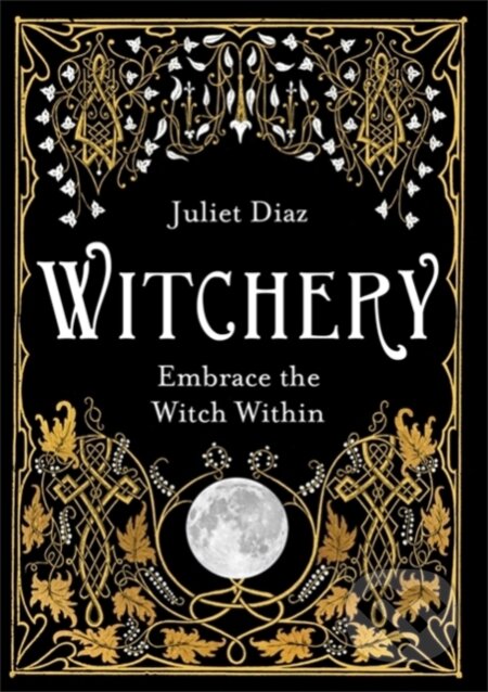 Kniha: Witchery (Juliet Diaz). Hay House, 2019 Kniha: Witchery (Juliet Diaz). Hay House, 2019
