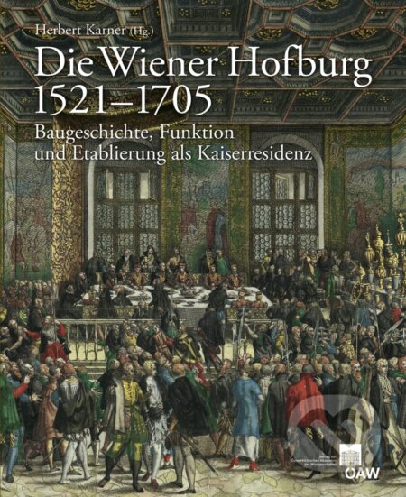 Kniha: Die Wiener Hofburg 1521-1705 (Herbert Karner). Verlag der Österreich. Akademie der Wissenschaften, 2017 Kniha: Die Wiener Hofburg 1521-1705 (Herbert Karner). Verlag der Österreich. Akademie der Wissenschaften, 2017