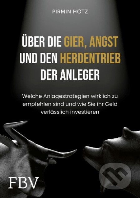 Kniha: Über die Gier, die Angst und den Herdentrieb der Anleger (Pirmin Hotz). Finanzbuch, 2021 Kniha: Über die Gier, die Angst und den Herdentrieb der Anleger (Pirmin Hotz). Finanzbuch, 2021