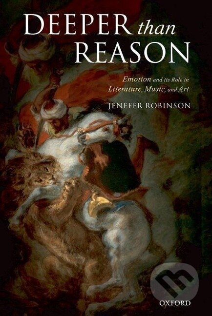 Kniha: Robinson, J: Deeper than Reason (Jenefer Robinson). OUP Oxford, 2007 Kniha: Robinson, J: Deeper than Reason (Jenefer Robinson). OUP Oxford, 2007